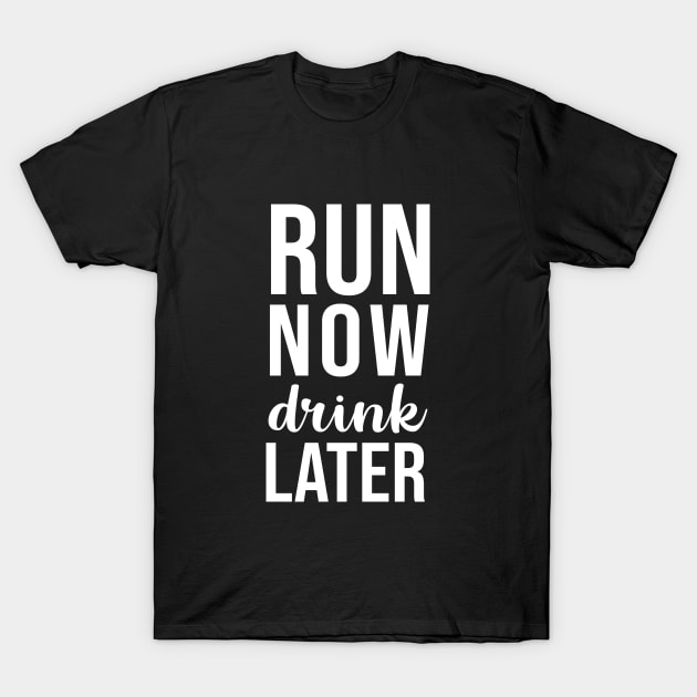 Run now drink later T-Shirt by sandyrm